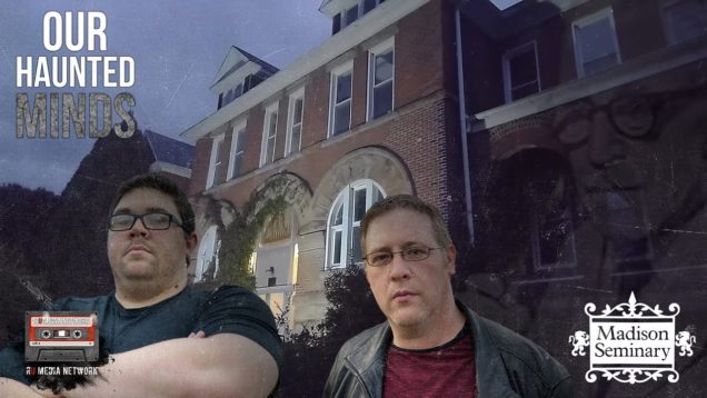 Our Haunted MInds Investigates The Madison Seminary