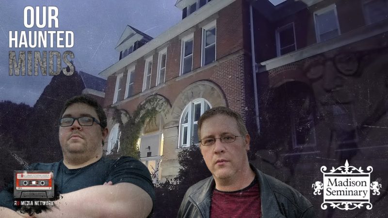 Our Haunted MInds Investigates The Madison Seminary