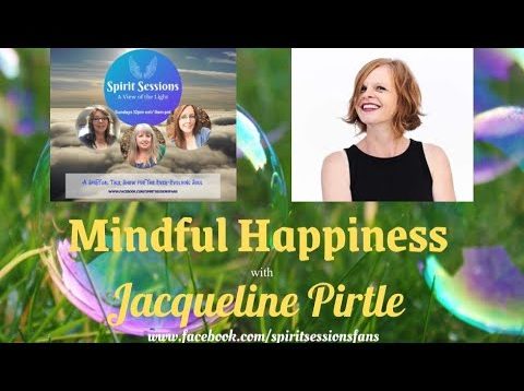 Spirit SessionsAVOFTLs4e20 Mindful Happiness with Jacqueline Pirtle