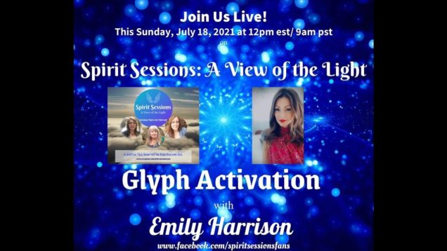 Spirit Sessions AVOTL S4E28 Emily Harrison Glyph Activation