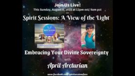 Spirit Sessions AVOTL S4E31 Embracing your Divine Sovereignty with April Arcturian