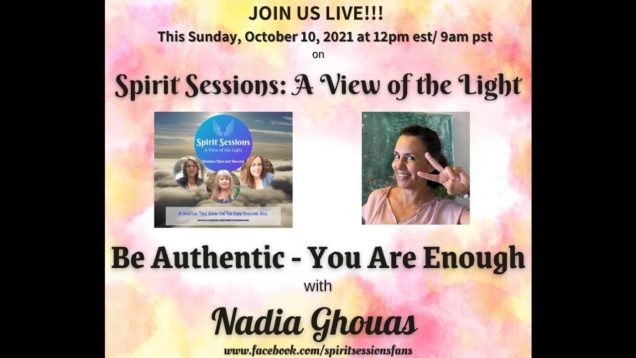 Spirit Sessions AVOTL S4E40 Nadia Ghouas Be Authentic-You are Enough!!