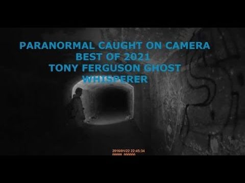Paranromal Caught On camera Best 0F 2021 featuring Tony Ferguson Ghost Whisperer