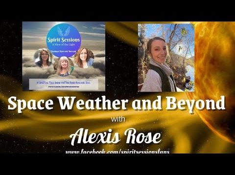 Spirit Sessions A View of the Light S5E4 Alexis of Ascension Diaries – Space Weather and Beyond