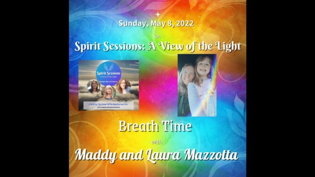 Spirit Sessions AVOTL S5E19 – Maddy and Laura Mazzotto – Breath Time