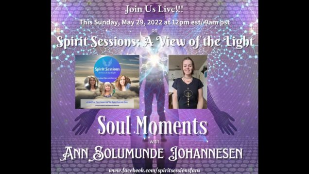 Spirit Sessions AVOTL S5E22 –  Ann Solmunde Johannesen – Soul Moments