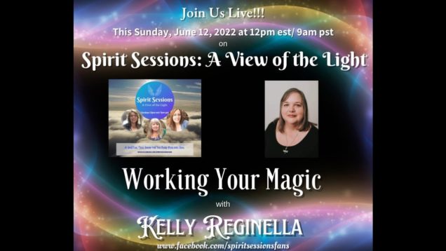 Spirit Sessions AVOTL S5E24 –  Kelly Reginella – Working Your Magic