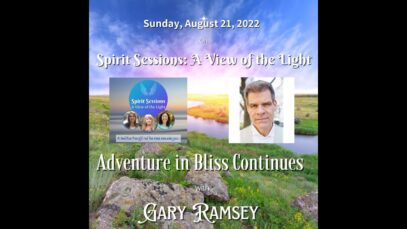 Spirit Sessions AVOTL S5E34 – Gary Ramsey – Adventure in Bliss Continues