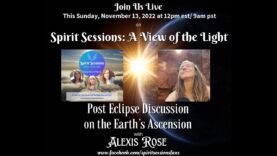 Spirit Sessions AVOTL S5E46 – Alexis Rose – Eclipse Energies and Earth’s Ascension to 5D