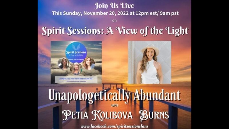 Spirit Sessions AVOTL  S5E47 – Petia Kolibova Burns – Unapologetically Abundant