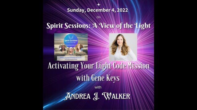 Spirit Sessions AVOTL S5E49 – Andrea J Walker – Activating Your Light Code Mission with Gene Keys