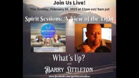 Spirit Sessions AVOTL S6E9 Barry Littleton What’s Up?
