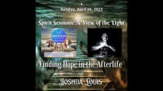 Spirit Sessions AVOTL Joshua Louis S6E16 Finding the Hope in Afterlife