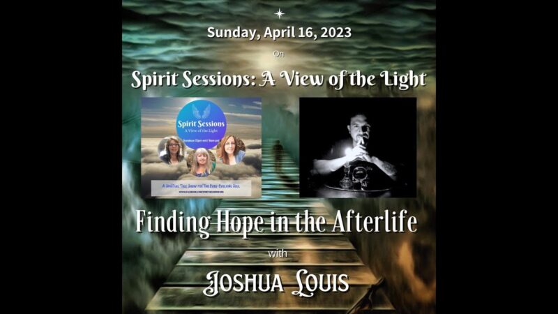 Spirit Sessions AVOTL Joshua Louis S6E16 Finding the Hope in Afterlife