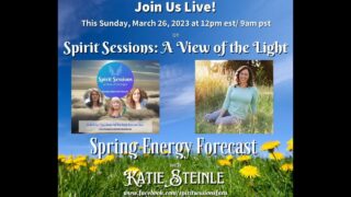 Spirit Sessions AVOTL S6E13 Katie Steinle Spring Energy Report