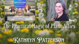 Spirit Sessions AVOTL Kathryn Patterson The Practical Magic of Plant Allies S6E27