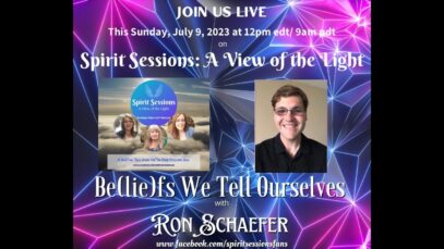 Spirit Sessions AVOTL Ron Schaefer Be(lie)fs We Tell Ourselves S6E28