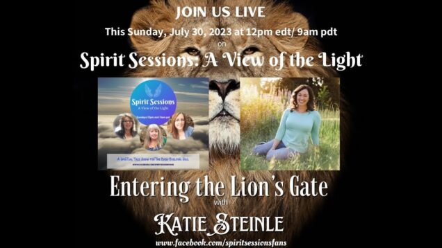Spirit Sessions AVOTL Katie Steinle Enter the Lions” Gate S6E31