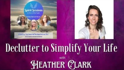 Spirit Sessions AVOTL Heather Clark Declutter to Simplify Your Life S6E34