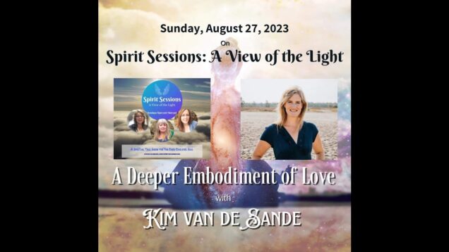 Spirit Sessions AVOTL Kim Van De Sande A Deeper Embodiment of Love S6E35