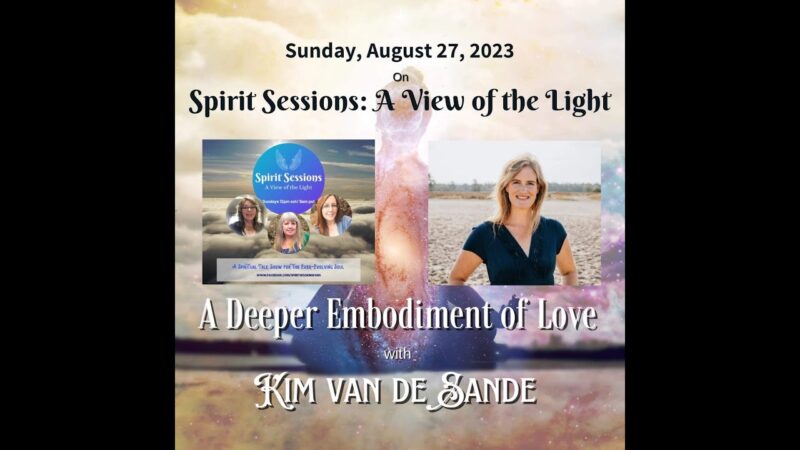 Spirit Sessions AVOTL Kim Van De Sande A Deeper Embodiment of Love S6E35