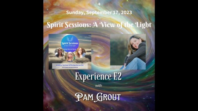 Spirit Sessions AVOTL PAM GROUT Experience E2 S6E38