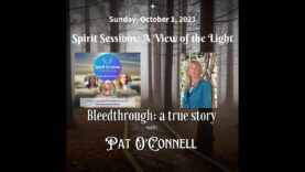 Spirit Sessions AVOTL Pat O’Connell Bleedthrough: A True Story S6E40