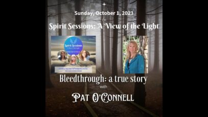 Spirit Sessions AVOTL Pat O’Connell Bleedthrough: A True Story S6E40