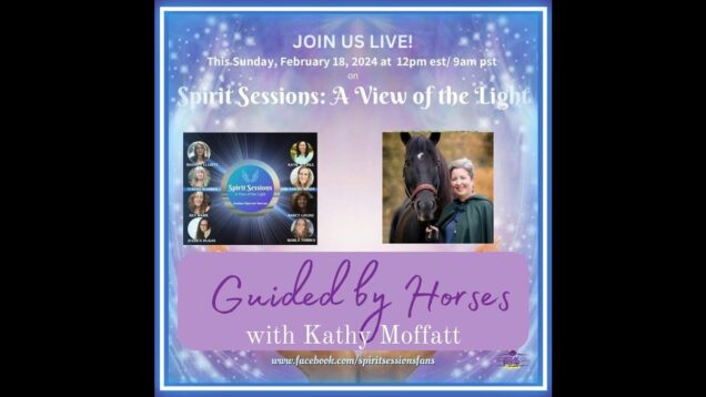 SPIRIT SESSIONS AVOTL Kathy Moffatt Guided by Horses S7 E4