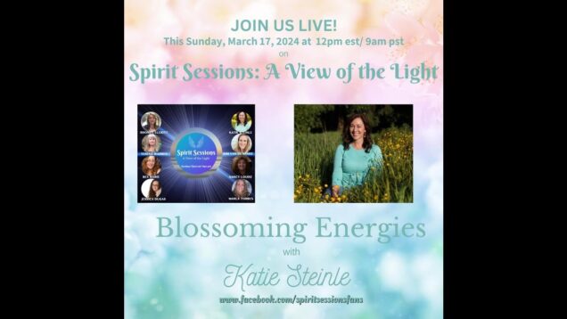 Spirit Sessions AVOTL Katie Steinle Blossoming Energies S7E8
