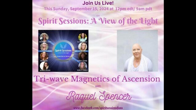 Spirit Sessions AVOTL Tri-Wave Magnetics of Ascension Raquel Spencer S7E35