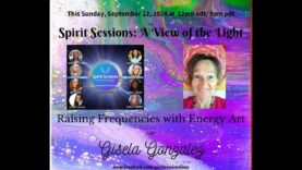 Spirit Sessions AVOTL Frequencies with Energy Art with Gisela Gonzalez S7E36