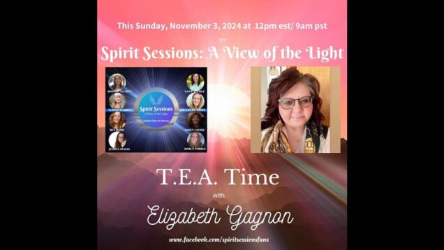 Spirit Sessions AVOTL T.E.A Time with Elizabeth Jean Gagnon S7E42