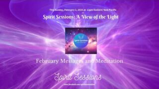 Spirit Sessions AVOTL February’s Messages and Meditations! S8 E5